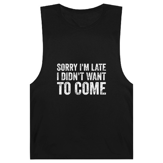 Sorry I'm late I didn't want to come Barnard Tanks