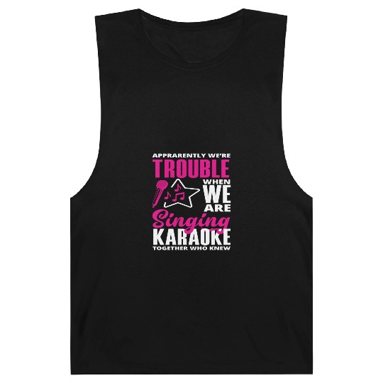 We Are Trouble When We Sing Karaoke Barnard Tanks