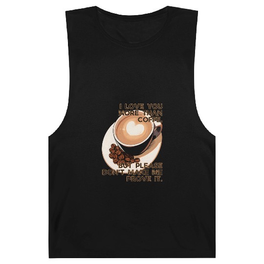 More Than Coffee Don't Make Me Prove It Valentines Barnard Tanks