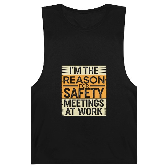 I'm The Reason For Safety Meetings At Work 9 Barnard Tanks