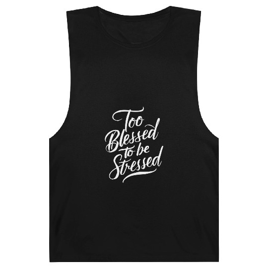 Too Blessed To Be Stressed Motivational Message Barnard Tanks