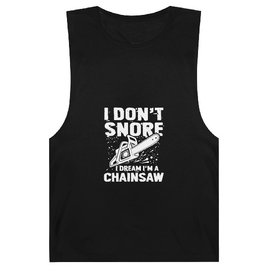 I Don't Snore I Dream I'm A Chainsaw Barnard Tanks