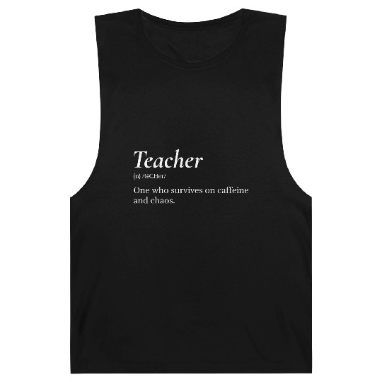 Teacher: One who survives on caffeine and chaos. Barnard Tanks