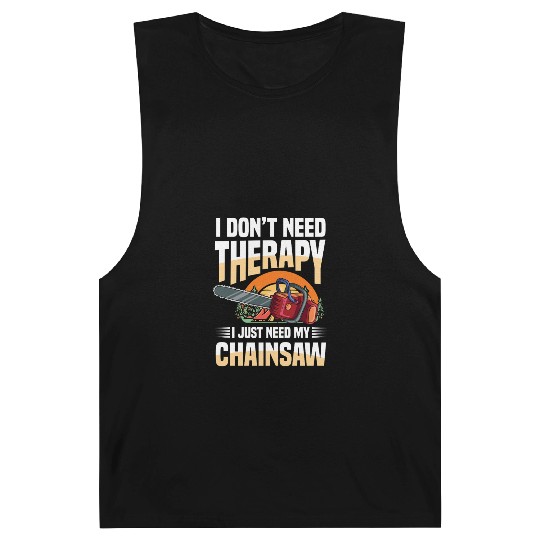 I Don't Need Therapy I Just Need My Chainsaw Barnard Tanks
