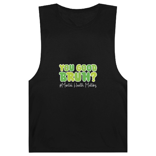 You Good Bruh Mental Health Awareness Barnard Tanks