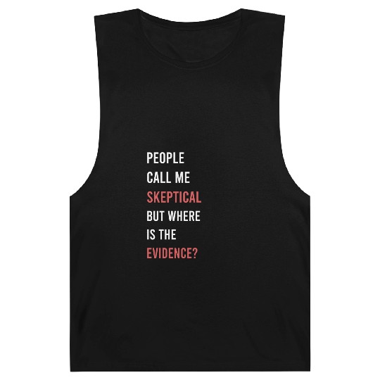 People Call Me Skeptical Philosophy Humor Barnard Tanks