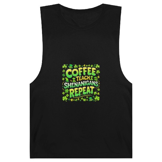 Coffee Teach Shenanigans Repeat Teacher St Patrick Barnard Tanks