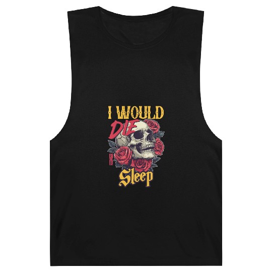 I Would Die For Sleep skull Roses Design Barnard Tanks