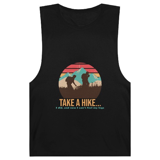 TAKE A HIKE... I DID, AND NOW I CAN'T FEEL MY LEGS Barnard Tanks