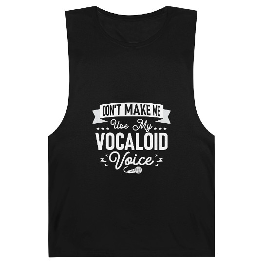 Don't Make Me Use My Vocaloid Voice Singing Singer Barnard Tanks