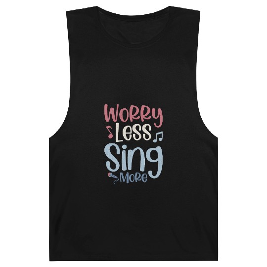 Worry Less Sing More Singer Singing Barnard Tanks