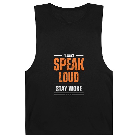 ALWAYS SPEAK LOUD STAY WOKE Barnard Tanks