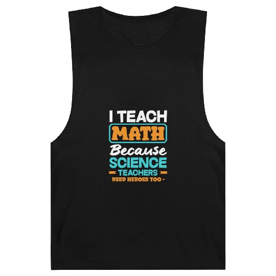 Math Teacher I Teach Math Because Science Barnard Tanks