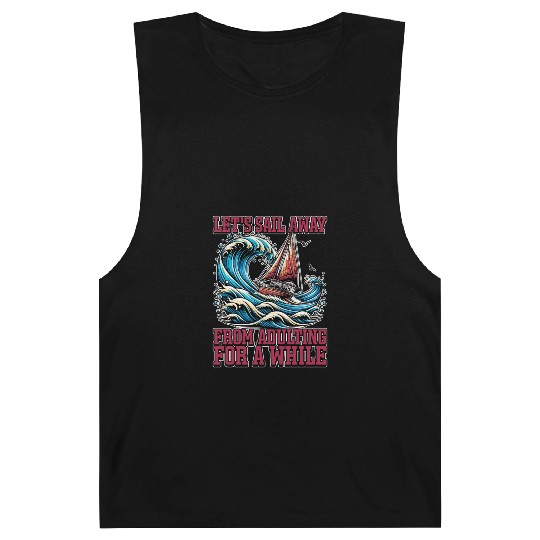 Sailing Let's Sail Away From Adulting Fisherman Barnard Tanks