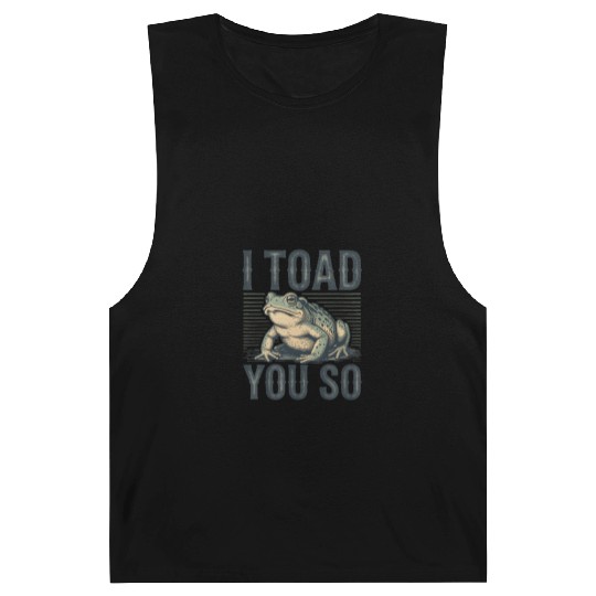 I Toad You So – Funny Sarcastic Frog Pun Design Barnard Tanks