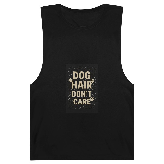 Dog Hair Don't Care Motivational Design Barnard Tanks