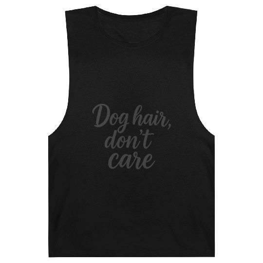 Humorous Dog Hair Don't Care Quote Barnard Tanks