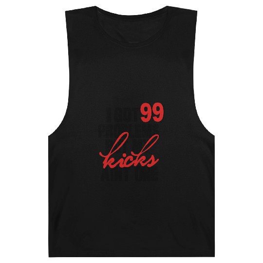 I GOT 99 PROBLEMS BUT MY KICKS AIN'T ONE Barnard Tanks