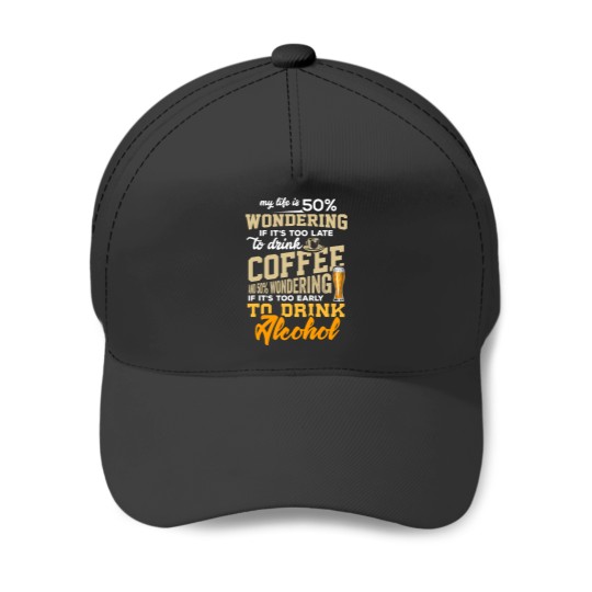 Too Late To Drink Coffee Too Early For Alcohol Funny T Shirt Baseball Caps