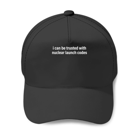 I Can Be Trusted With Nuclear Launch Codes  Gifts Baseball Caps