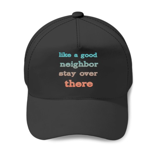 Discover like a good neighbor stay over there - Funny Social Distancing Quotes - Baseball Caps
