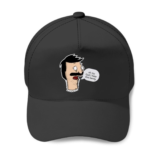 oh my God I hate this family bobs burgers bob  : Bobs Burgers Family Shirt, Bobs Burgers Vintage Baseball Caps