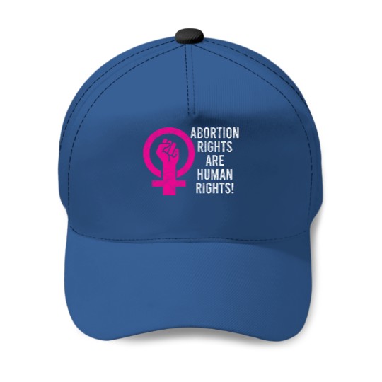 Abortion Rights Are Human Rights! - Abortion Rights - Baseball Caps