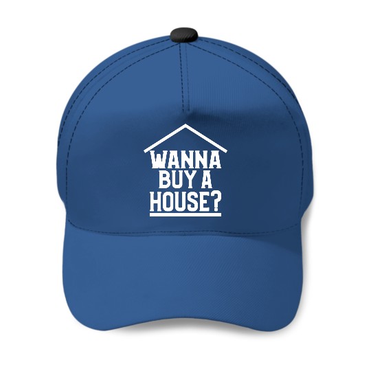 Wanna Buy A House Baseball Caps