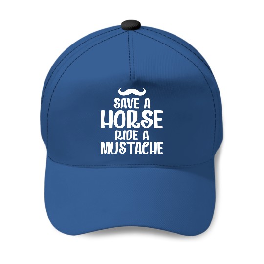 Save A Horse Ride A Mustache - Save A Horse Ride A Mustache - Baseball Caps