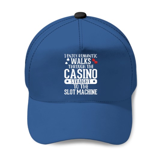 I Enjoy Romantic Walks Through The Casino Straight Baseball Caps