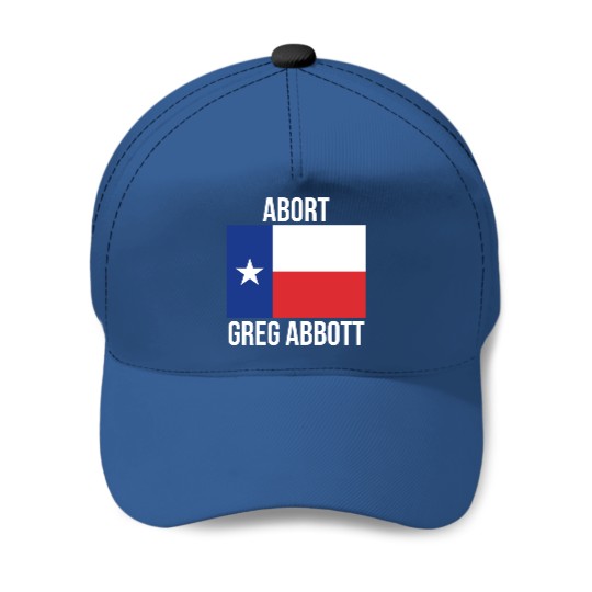 Abort Greg Abbott - Abort Greg Abbott - Baseball Caps
