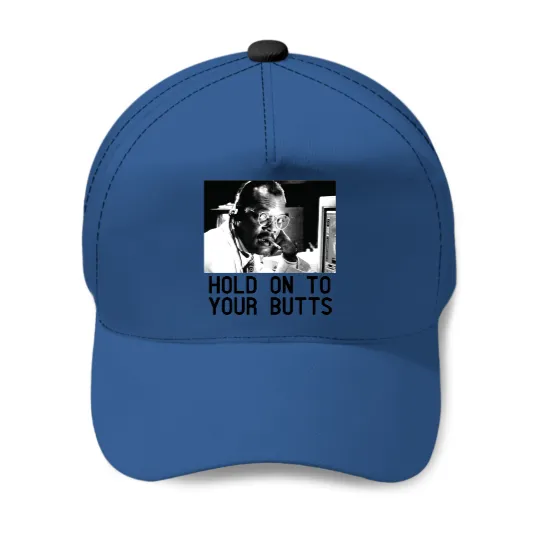 HOLD ON TO YOUR BUTTS Baseball Caps