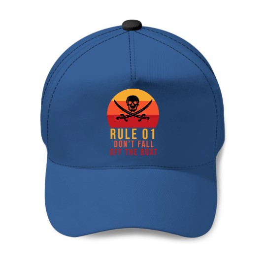 Rule 01 don't fall off the boat - Pirate Funny - Baseball Caps