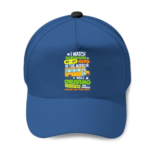 I Watch Screaming 40 60 Kids In The Mirror While Driving Funny School Bus Driver Back To School - Back To School - Baseball Caps
