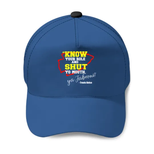 Know Your Role and Shut Yo Mouth Ya Jabroni! Travis Kelce Baseball Caps