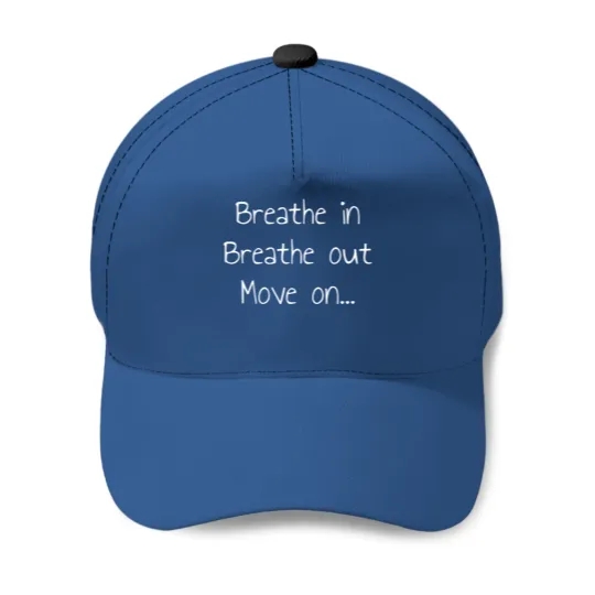 Discover Breathe in breathe out move on... Baseball Caps