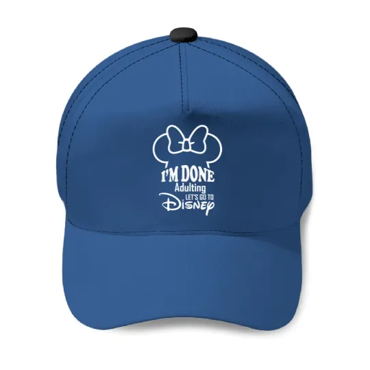 Minnie I'm Done Adulting Let's Go To Disney Baseball Caps, Lets Go To Disney