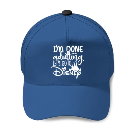 I'am Done Adulting Let's go to Disney Baseball Caps, Disney Baseball Caps, Disney Baseball Caps for women, Disney World Baseball Caps
