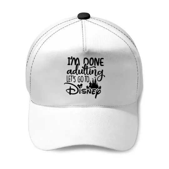 I'am Done Adulting Let's go to Disney Baseball Caps, Disney Baseball Caps, Disney Baseball Caps