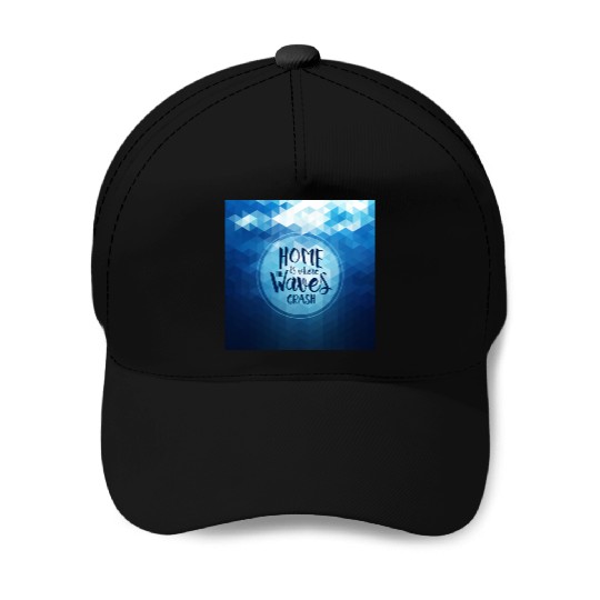 Home is where the waves crash Baseball Caps