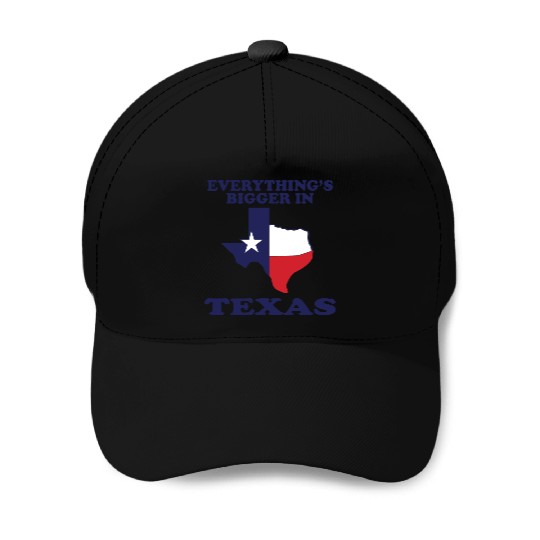 EVERYTHING IS BIGGER IN TEXAS Funny Adult HUMOR Baseball Caps