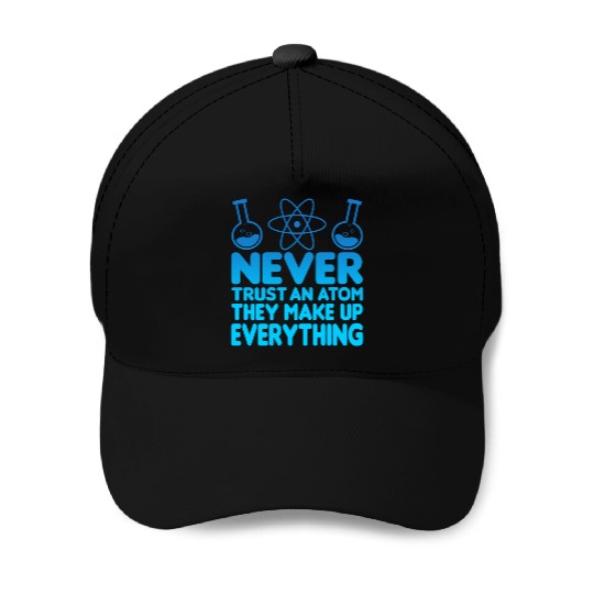 SCIENCE ATOM FUNNY Baseball Caps - Never Trust An Atom They Make Up Everything