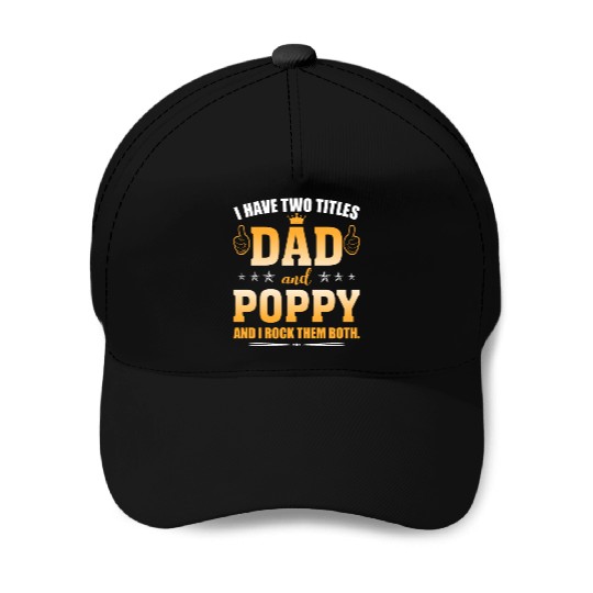 I Have Two Titles Dad And Poppy AndI Rock Them Baseball Caps