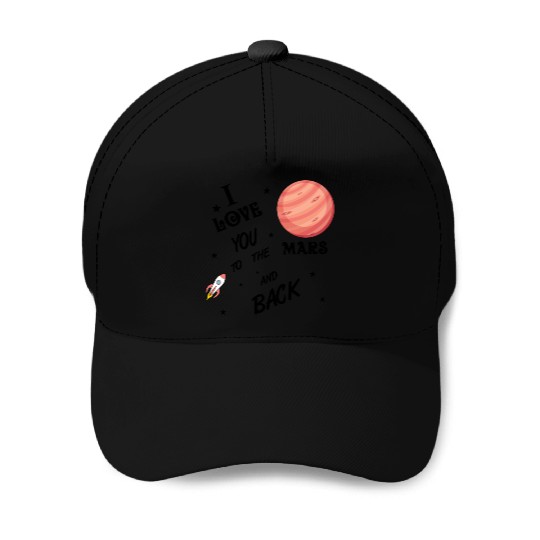 I love you to the Mars and back Baseball Caps