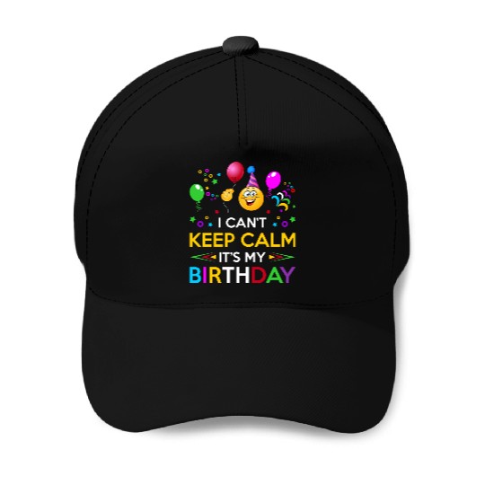 I Cant Keep Calm Its My Birthday Baseball Caps