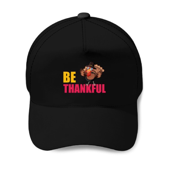 Be Thankful Thanksgiving Turkey Baseball Caps