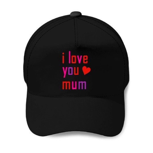 I love you mum Baseball Caps