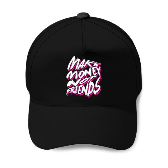Make Money Not Friends Baseball Caps