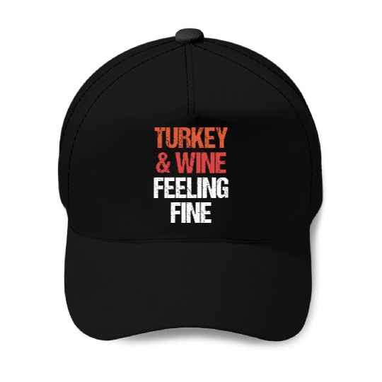 Thanksgiving Turkey and Wine Feeling Fine Funny Baseball Caps