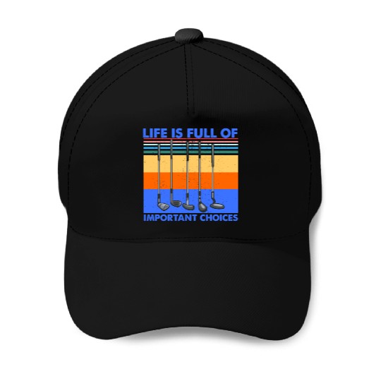 Funny Life is Full Of Important Choices Golf Baseball Caps